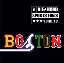 The Die-Hard Sports Fans Guide to Boston